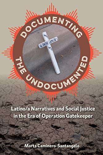 Stock image for Documenting the Undocumented: Latino/a Narratives and Social Justice in the Era of Operation Gatekeeper for sale by GF Books, Inc.