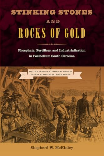 Stock image for Stinking Stones and Rocks of Gold: Phosphate, Fertilizer, and Industrialization in Postbellum South Carolina for sale by ThriftBooks-Atlanta