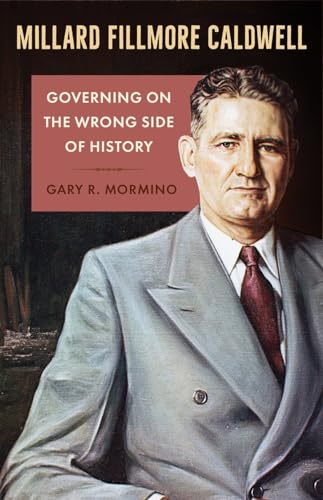 Imagen de archivo de Millard Fillmore Caldwell: Governing on the Wrong Side of History (Florida in Focus) a la venta por Tim's Used Books  Provincetown Mass.