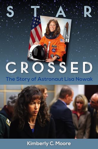 Imagen de archivo de Star Crossed : The Story of Astronaut Lisa Nowak a la venta por Better World Books: West