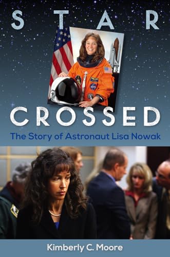 Stock image for Star Crossed: The Story of Astronaut Lisa Nowak for sale by Dream Books Co.