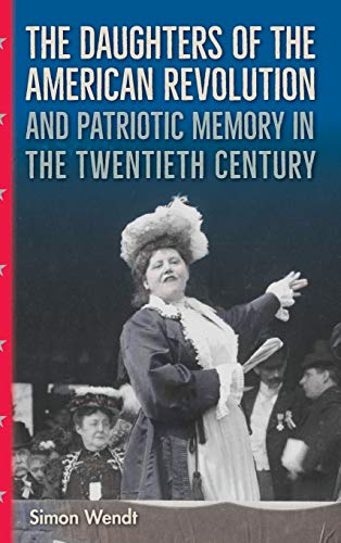 Imagen de archivo de The Daughters of the American Revolution and Patriotic Memory in the Twentieth Century a la venta por GF Books, Inc.