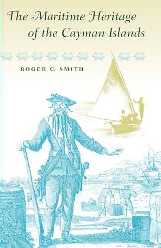 

The Maritime Heritage of the Cayman Islands (New Perspectives on Maritime History and Nautical Archaeology)