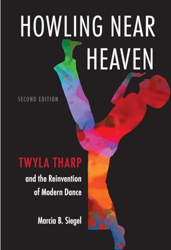 Imagen de archivo de HOWLING NEAR HEAVEN: TWYLA THARP AND THE REINVENTION OF MODERN DANCE a la venta por GLOVER'S BOOKERY, ABAA