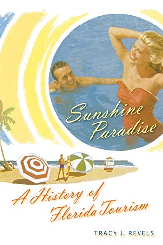 Beispielbild fr Sunshine Paradise: A History of Florida Tourism (The Florida History and Culture Series) zum Verkauf von Books From California