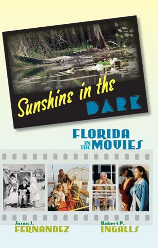 Imagen de archivo de SUNSHINE IN THE DARK: FLORIDA IN THE MOVIES a la venta por GLOVER'S BOOKERY, ABAA