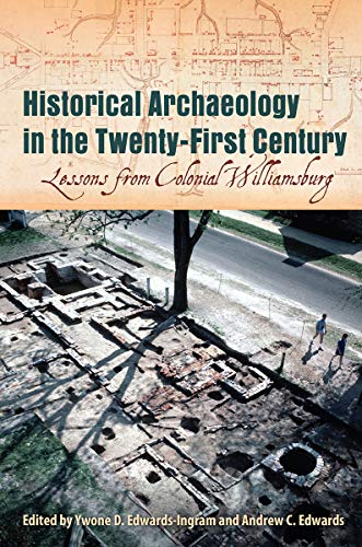 Beispielbild fr Historical Archaeology in the Twenty-First Century: Lessons from Colonial Williamsburg zum Verkauf von Orbiting Books