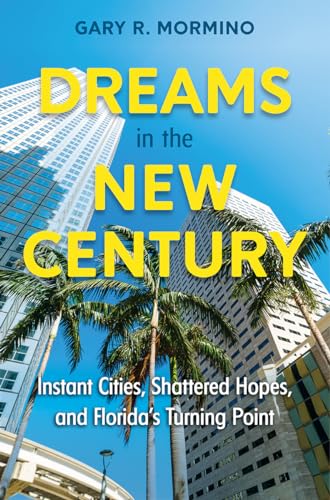 Imagen de archivo de Dreams in the New Century : Instant Cities, Shattered Hopes, and Florida's Turning Point a la venta por Better World Books