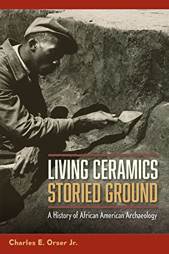 Imagen de archivo de Living Ceramics, Storied Ground: A History of African American Archaeology a la venta por Books From California