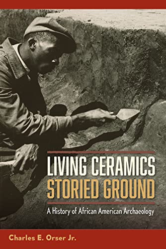 Stock image for Living Ceramics, Storied Ground: A History of African American Archaeology for sale by Books From California