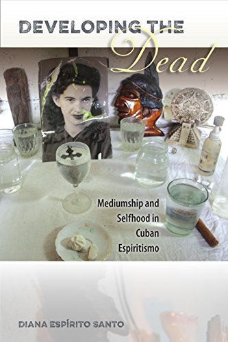 Stock image for DEVELOPING THE DEAD: MEDIUMSHIP AND SELFHOOD IN CUBAN ESPIRITISMO for sale by GLOVER'S BOOKERY, ABAA