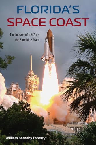 Beispielbild fr Florida's Space Coast: The Impact of NASA on the Sunshine State (Florida History and Culture) zum Verkauf von Monster Bookshop