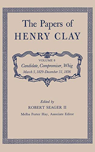 9780813100586: The Papers of Henry Clay: Candidate, Compromiser : Whig March 5, 1829-December 31, 1836