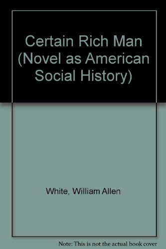 Beispielbild fr A certain rich man (The Novel as American social history) zum Verkauf von Wonder Book