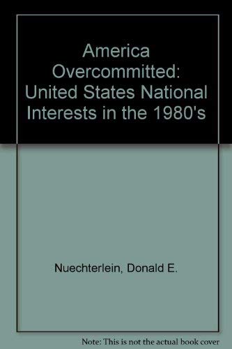 Beispielbild fr America Overcommitted: United States National Interests in the 1980's zum Verkauf von RPL Library Store