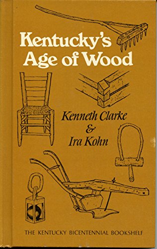 Kentucky's Age of Wood (9780813102252) by Clarke, Kenneth