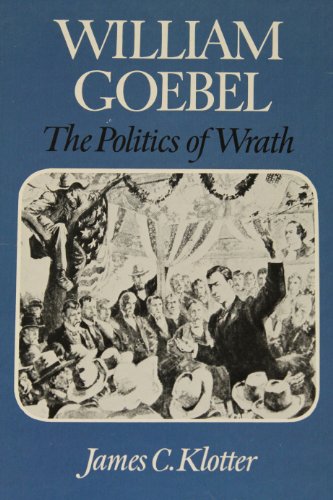 Beispielbild fr William Goebel : The Politics of Wrath zum Verkauf von Better World Books