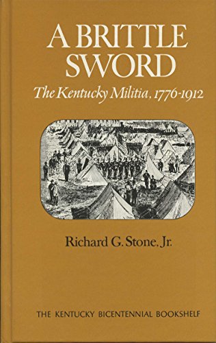 A Brittle Sword the Kentucky Militia, 1776-1912