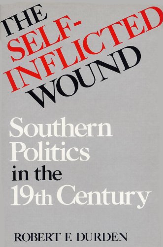 Stock image for The Self-Inflicted Wound : Southern Politics in the Nineteenth Century for sale by Better World Books
