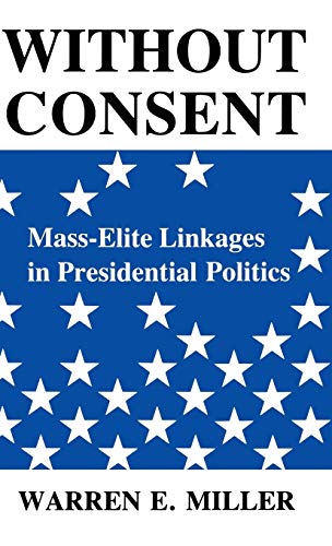 Stock image for Without Consent: Mass-Elite Linkages in Presidential Politics (Blazer Lectures) for sale by Pink Casa Antiques