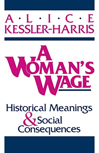 Imagen de archivo de A Woman's Wage: Historical Meanings and Social Consequences (Blazer Lectures) a la venta por Wonder Book
