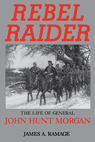 Imagen de archivo de Rebel Raider: The Life of General John Hunt Morgan a la venta por Archer's Used and Rare Books, Inc.