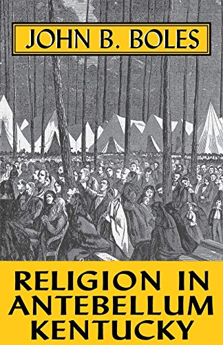 Religion In Antebellum Kentucky (9780813108445) by Boles, John