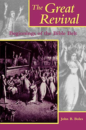 The Great Revival: Beginnings of the Bible Belt (Religion in the South) (9780813108629) by Boles, John