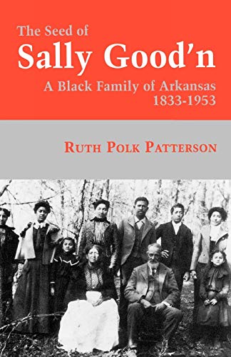Beispielbild fr The Seed of Sally Good'n : A Black Family of Arkansas, 1833-1953 zum Verkauf von Better World Books