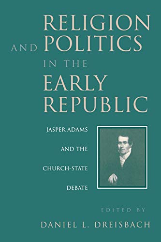 Stock image for Religion & Politics in the Early Republic: Jasper Adams & the Church State Debate. for sale by Powell's Bookstores Chicago, ABAA