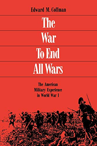 9780813109558: The War to End All Wars: The American Military Experience in World War I