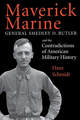 Beispielbild fr Maverick Marine: General Smedley D. Butler and the Contradictions of American Military History zum Verkauf von BooksRun