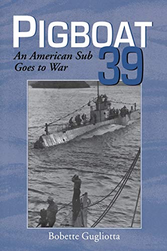 PIGBOAT 39. An American Sub Goes to War - Gugliotta, Bobette