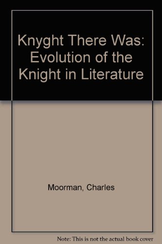 A Knight There Was: The Evolution of the Knight in Literature (9780813111339) by Charles Moorman