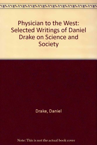 9780813111971: Physician to the West: Selected Writings of Daniel Drake on Science and Society