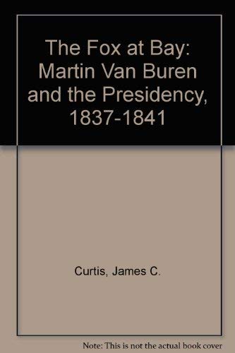 9780813112145: Fox at Bay: Martin Van Buren and the Presidency, 1837-1841
