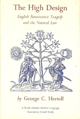 Beispielbild fr The high design;: English Renaissance tragedy and the natural law zum Verkauf von Books From California