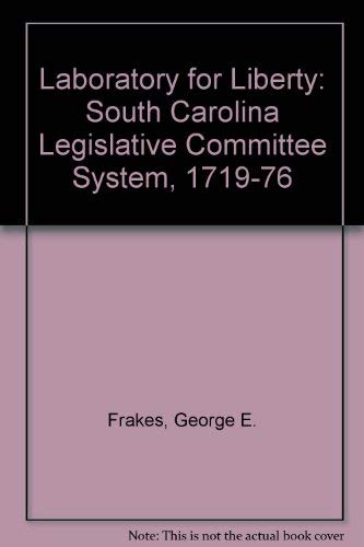 Laboratory for liberty;: The South Carolina legislative committee system, 1719-1776 (9780813112190) by Frakes, George Edward