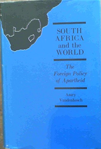 South Africa and the World - The Foreign Policy of Apartheid