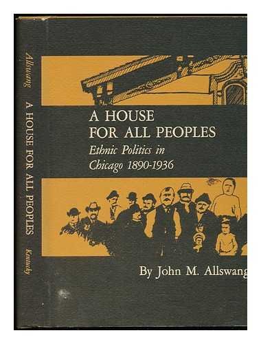 9780813112268: House for All Peoples: Ethnic Politics in Chicago, 1890-1936