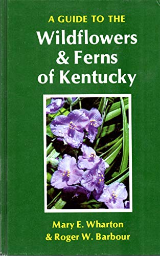 9780813112343: A Guide to the Wildflowers and Ferns of Kentucky