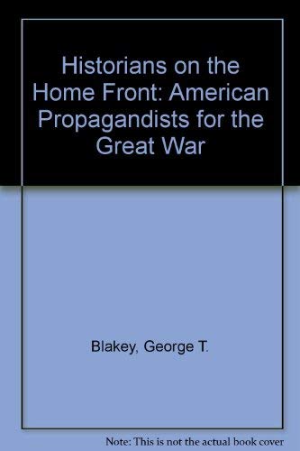 Beispielbild fr Historians on the Homefront: American Propagandists for the Great War zum Verkauf von Ergodebooks