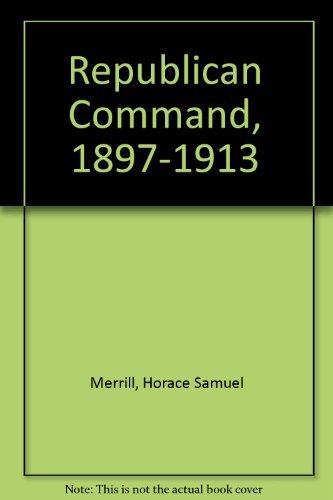 Beispielbild fr The Republican Command, Eighteen Ninety-Seven to Nineteen Thirteen zum Verkauf von Powell's Bookstores Chicago, ABAA