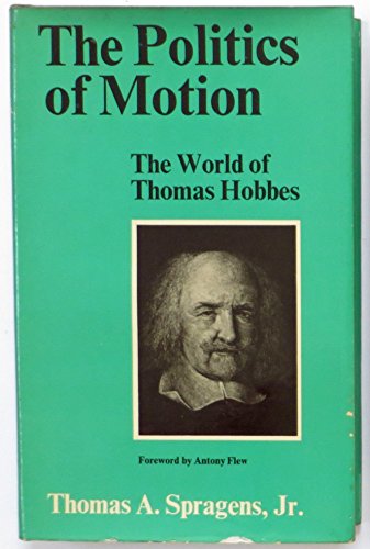 9780813112787: The Politics of Motion - The World of Thomas Hobbes. With a Foreword by A. Flew. Univ. Press of Kentucky. 1973.