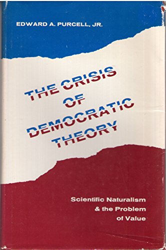 Beispielbild fr The Crisis of Democratic Theory : Scientific Naturalism and the Problem of Value zum Verkauf von Better World Books