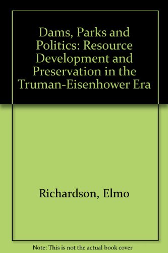 Stock image for Dams, Parks & Politics: Resource Development & Preservation in the Truman-Eisenhower Era for sale by Hennessey + Ingalls