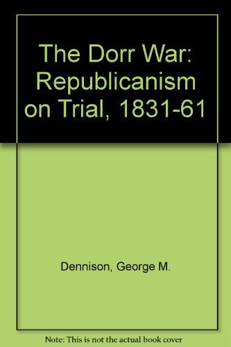 Beispielbild fr Dorr War: Republicanism on Trial, 1831-1861 zum Verkauf von Wonder Book