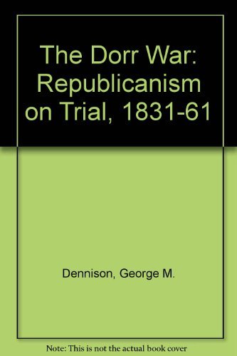 Stock image for Dorr War: Republicanism on Trial, 1831-1861 for sale by Great Matter Books
