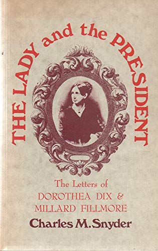 Imagen de archivo de The Lady and the President: The Letters of Dorothea Dix and Millard Fillmore a la venta por Midtown Scholar Bookstore