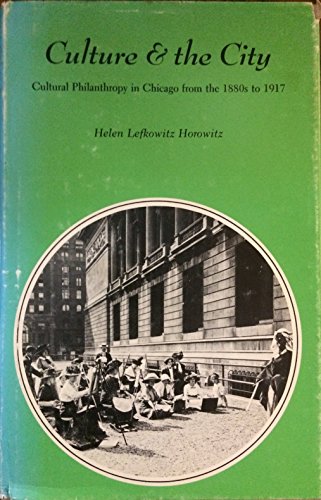 Beispielbild fr Culture and the City : Cultural Philanthropy in Chicago from the 1880's to 1917 zum Verkauf von Better World Books